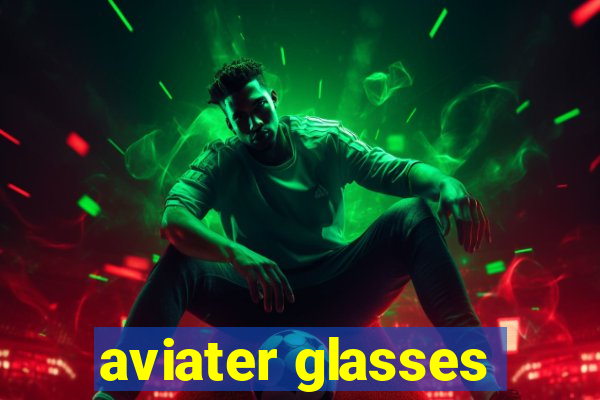 aviater glasses